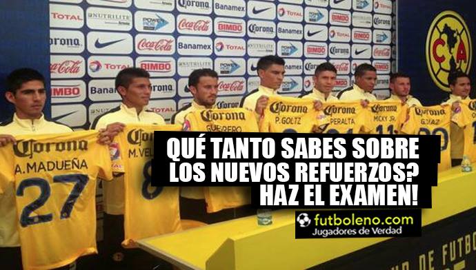 QUE TANTO SABES DE LOS NUEVOS REFUERZOS DE AMéRICA PARA EL CLAUSURA 2016?,  haz el test.